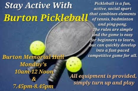 Burton Pickleball at Burton Memorial Hall every Monday 10am-12noon and 7.45-8.45pm