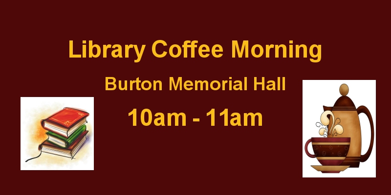 April Library Coffee Morning at Burton Memorial Hall Mon 13 April 2026