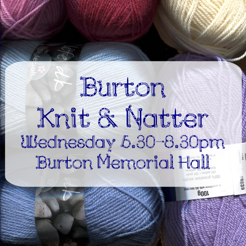 Weekly Knit and Natter group at Burton Memorial Hall, Wednesday evenings 6.30-8.30pm. 